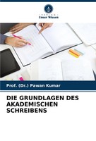 DIE Grundlagen DES Akademischen Schreibens (Dr. Pawan Kumar Taschenbuch 80 S.