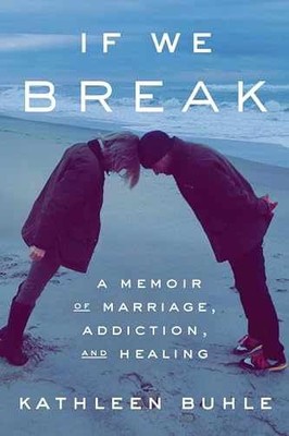 If We Break: A Memoir of Marriage, - Hardcover, by Buhle Kathleen - Very Good u