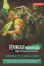 Hyrule Warriors: Age of Imprisonment The Complete Game Guide & Walkthrough (Full