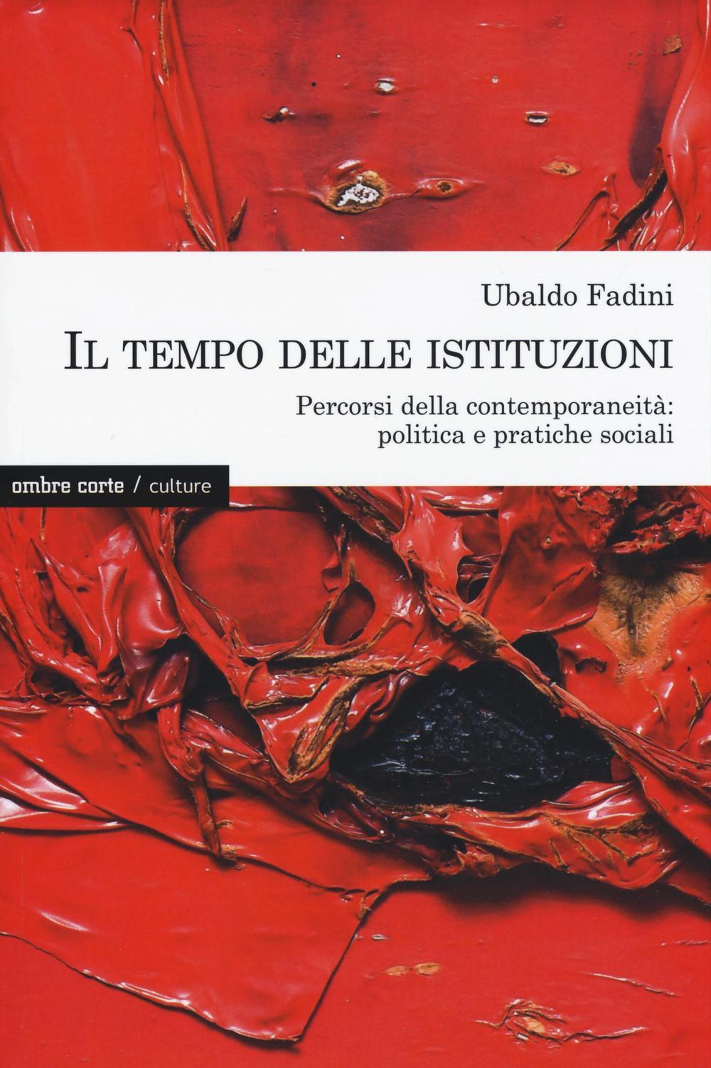 Libri Ubaldo Fadini - Il Tempo Delle Istituzioni. Percorsi Della Contemporaneita