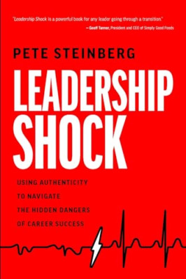 Leadership Shock: Using Authenticity to Navigate the Hi - Hardback NEW Steinberg