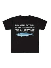 Buy a Man Eat Fish, He Day, Teach Fish Man, To A Lifetime Funny Meme TShirt