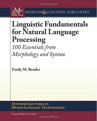 LINGUISTIC FUNDAMENTALS FOR NATURAL LANGUAGE PROCESSING: By Emily M. Bender *VG*