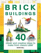 Brick Buildings: 40 Clever & Creative Ideas to Make from Classic Lego (Brick Bu,