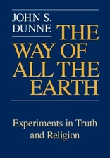 The Way of All the Earth : Experiments in Truth and Religion John