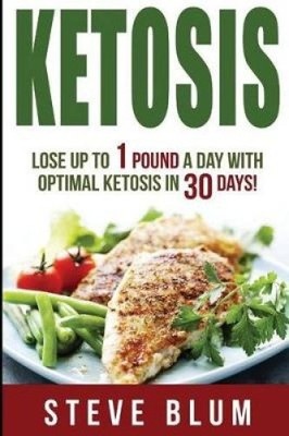 Ketosis Diet: 30 Day Plan for Optimal, Super-Effective Fat Loss by Steve Blum