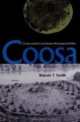 Coosa : The Rise and Fall of a Southeastern Mississippian Chiefdo