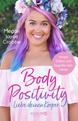 Body Positivity - Liebe deinen Körper | Vergiss Diäten und begrüße dein Leben