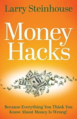Money Hacks: Because everything you..., Steinhouse, Lar