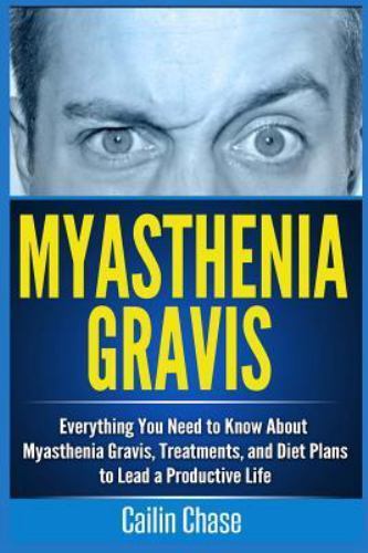 Myasthenia Gravis : Everything You Need to Know About Myasthenia Gravis, Trea...
