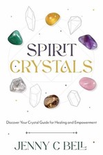 Spirit Crystals: Discover Your Crystal Guide for Healing and Empowerment by Jenn