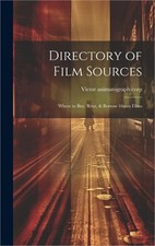 Directory of Film Sources: Where to buy, Rent, & Borrow 16mm Films (Hardback or