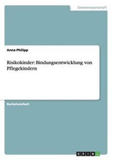 Risikokinder: Bindungsentwicklung von Pflegekindern by Anna Philipp (German) Pap