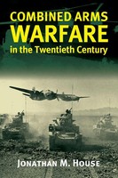 Combined Arms Warfare In The Twentieth Century Jonathan M. House Taschenbuch