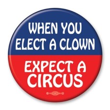 When You Elect A Clown Expect A Circus 2.25 Inch Round Political Button