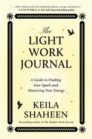 The Light Work Journal A Guide To Finding Your Spark And Mastering Your Energy