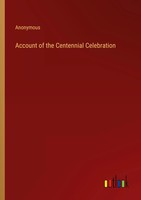 Account Of The Centennial Celebration Anonymous Taschenbuch Englisch 2023