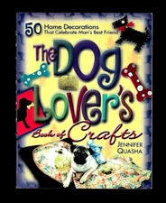 THE DOG LOVER'S BOOK OF CRAFTS~50 PROJECTS STARRING YOUR DOG-JENNIFER QUASHA