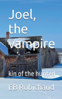 Joel, the vampire (Kin of the Hunted) by Robichaud, Eb