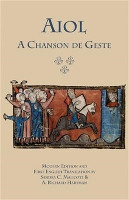 Aiol: A Chanson de Geste. Modern Edition and First English Translation (Paperbac