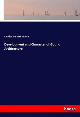 Charles Herbert Moore | Development and Character of Gothic Architecture | Buch