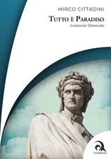 Tutto è Paradiso. Lezioncine dantesche - [Altrevoci Edizioni]