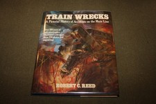 Train Wrecks : A Pictorial History of Accidents by Robert C. Reed 1968 HC