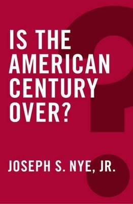 Joseph S. Nye, Jr. Is the American Century Over? (Paperback) Global Futures