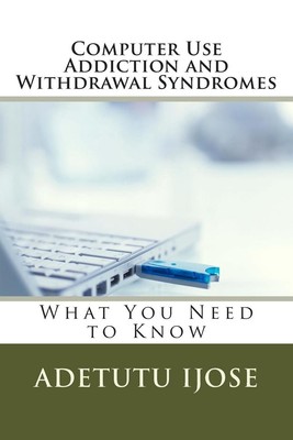 Computer Use Addiction and Withdrawal Syndromes: What You Need to Know by Adetut