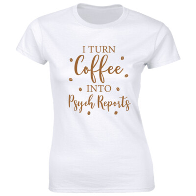 I Turn Coffee Into Psych Reports Women's T-Shirt School Psychologist Psychology