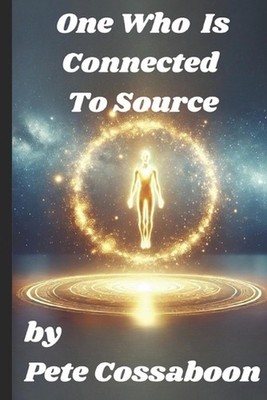 One Who is Connected to Source: The Hidden Power That Transcends Millions by Pet