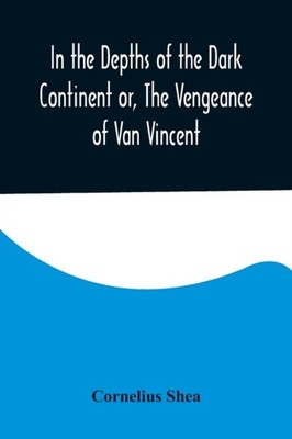 Shea - In the Depths of the Dark Continent or The Vengeance of Van Vi - X555z