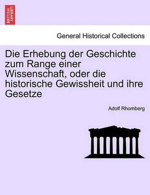 Die Erhebung Der Geschichte Zum Range Einer Wissenschaft, Oder Die Historische G