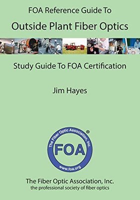 THE FOA REFERENCE GUIDE TO OUTSIDE PLANT FIBER OPTICS By Jim Hayes **Excellent**