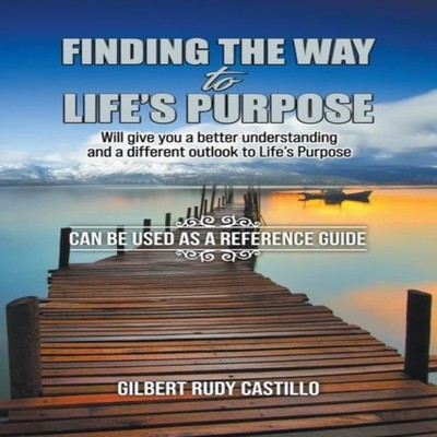 Finding the Way to Life's Purpose Will give you a better understa