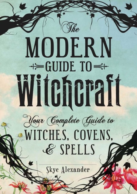 The Modern Guide to Witchcraft by Skye Alexander HARDBACK 9781440580024