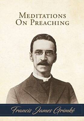 Meditations on Preaching - Paperback By Francis James Grimk - ACCEPTABLE