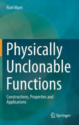 Physically Unclonable Functions: Constructions, Properties and Applications: New