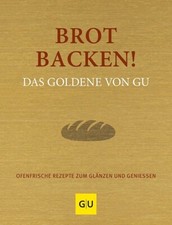 Brot backen - Ofenfrische Rezepte zum Glänzen&Genießen Backbuch/Rezepte/Brötchen