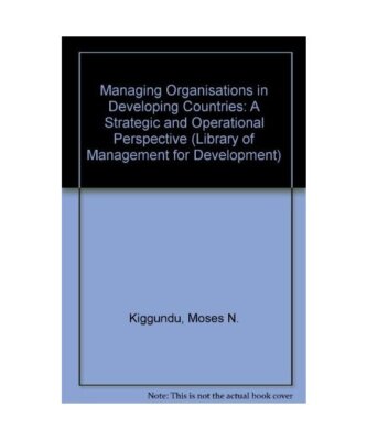 Managing Organizations in Developing Countries: An Operational and Strategic App