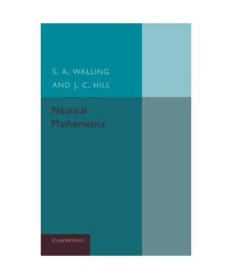 Nautical Mathematics, S. A. Walling, J. C. Hill