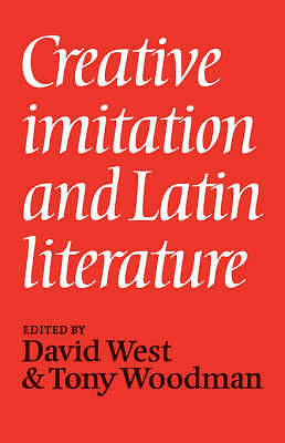 Creative Imitation and Latin Literature West Woodman Hardback 9780521226684