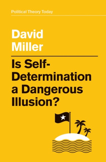 Is Self–Determination a Dangerous Illusion? Miller Paperback Polity Press