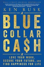 Ken Rusk Blue-Collar Cash: Love Your Work, Secure Your Future, And Fi (Hardback)