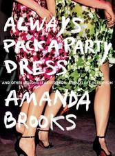 Always Pack a Party Dress: And Other ..., Amanda Brooks