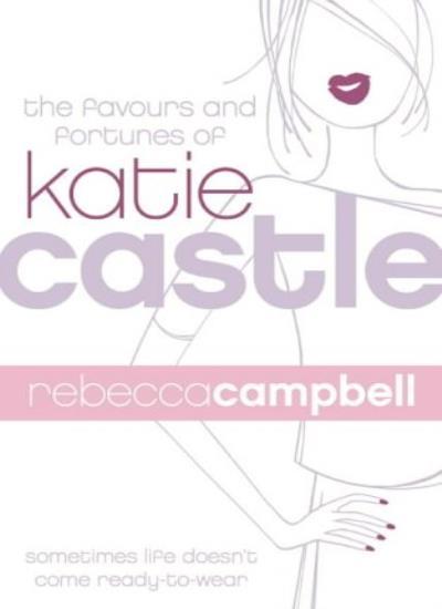 The Favours and Fortunes of Katie Castle By  Rebecca Campbell