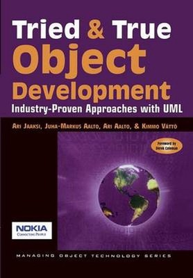 Tried and True Object Development: Industry-Proven Approaches with UML by Ari Ja