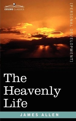 James Allen The Heavenly Life (Taschenbuch) (US IMPORT)