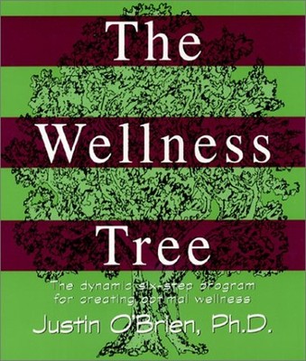 The Wellness Tree : The Dynamic Six-Step Program for Creating Opt