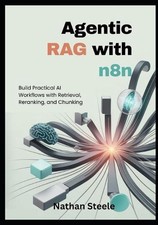 Agentic RAG with n8n: Build Practical AI Workflows with Retrieval, Reran...